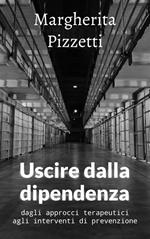 Uscire dalla dipendenza. Dagli approcci terapeutici agli interventi di prevenzione