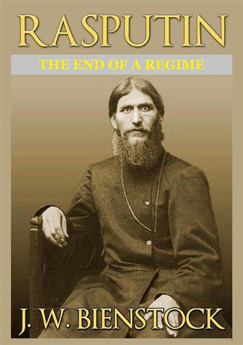 Rasputin. The end of a regime - J. W. Bienstock - copertina