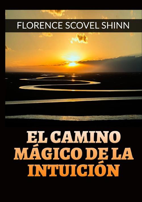El camino mágico de la intuición - Florence Scovel Shinn - copertina