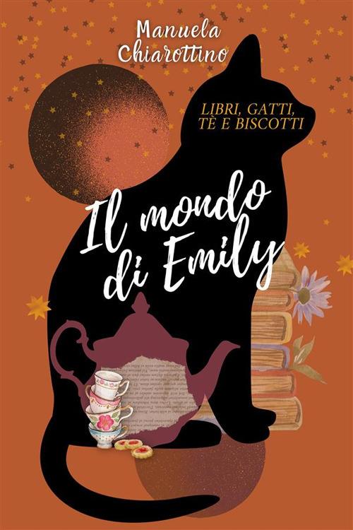 Il mondo di Emily. Libri, gatti, tè e biscotti - Manuela Chiarottino - ebook