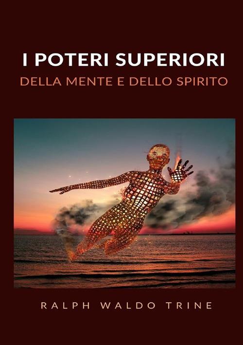 I poteri superiori della mente e dello spirito - Ralph Waldo Trine - copertina