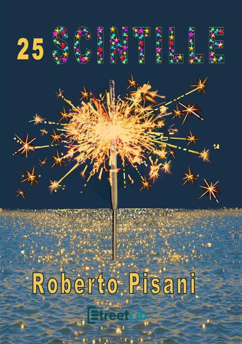 25 Scintille. Ediz. a colori - Roberto Pisani - copertina