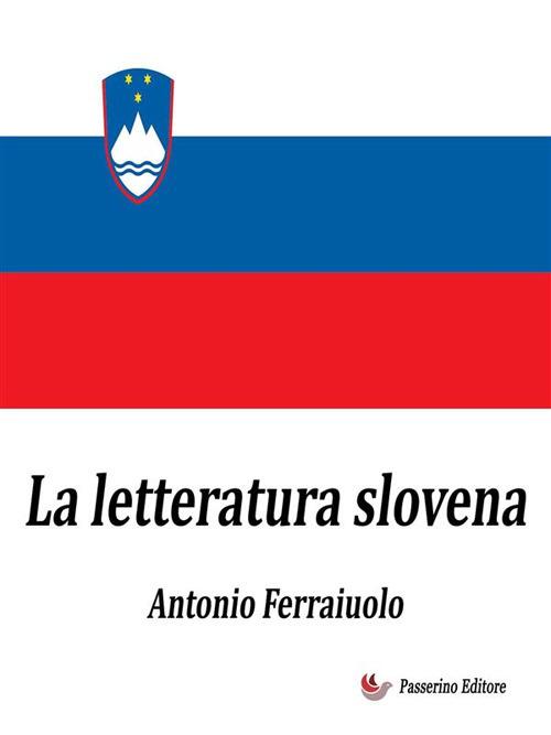 La letteratura slovena - Antonio Ferraiuolo - ebook
