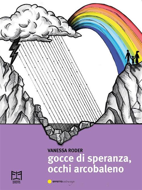 Gocce di speranza, occhi arcobaleno - Vanessa Roder - ebook