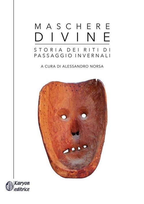 Maschere divine. Storia dei riti di passaggio invernali - copertina