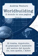 Worldbuilding. Il mondo in una pagina. Vol. 3