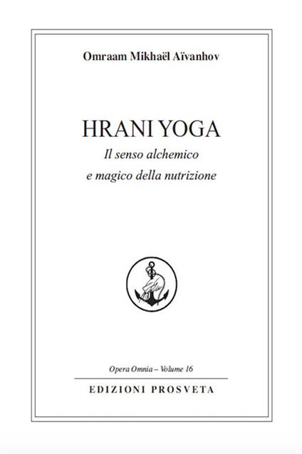 Hrani yoga. Il senso alchemico e magico della nutrizione - Omraam Mikhaël Aïvanhov,E. Bellocchio,I. Re - ebook