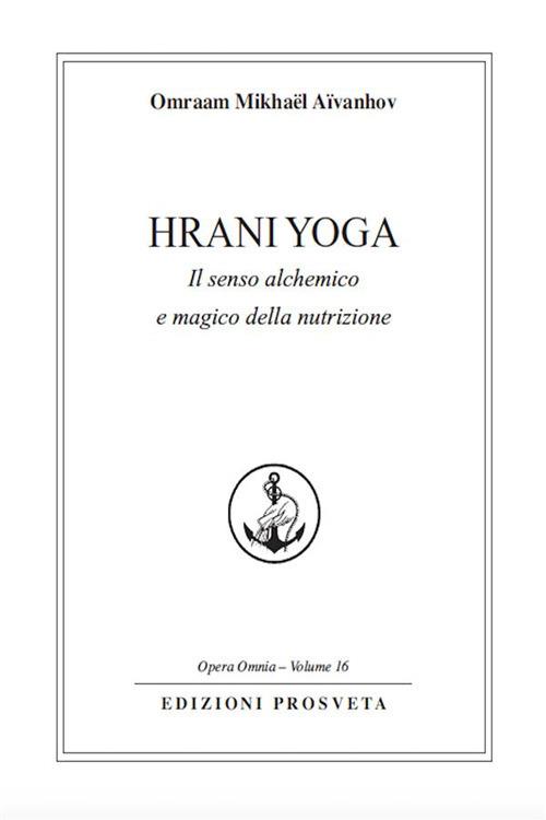 Hrani yoga. Il senso alchemico e magico della nutrizione - Omraam Mikhaël Aïvanhov,E. Bellocchio,I. Re - ebook