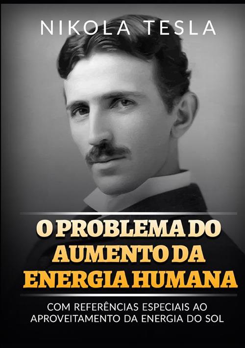 O problema do aumento da energia humana. Com referências especiais ao aproveitamento da energia do sol - Nikola Tesla - copertina
