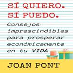 SÍ, QUIERO. SÍ, PUEDO. Consejos imprescindibles para prosperar económicamente en tu vida.