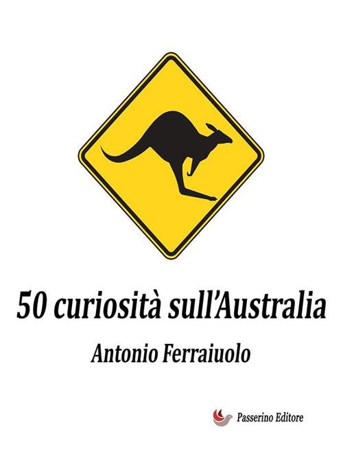 50 curiosità sull'Australia - Antonio Ferraiuolo - ebook