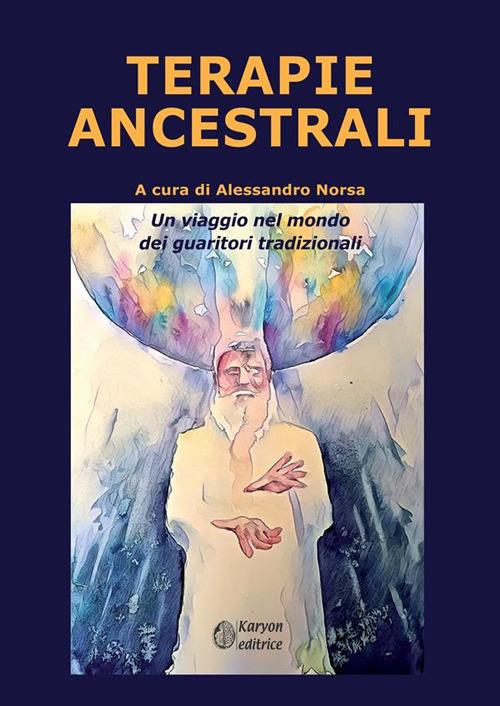 Terapie ancestrali. Un viaggio nel mondo dei guaritori tradizionali - Alessandro Norsa - copertina