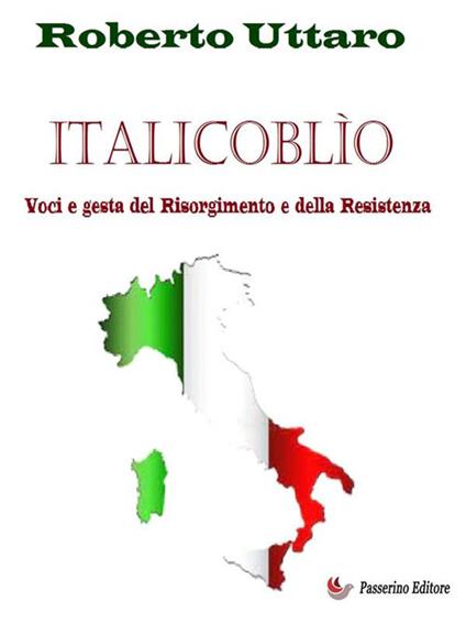 Italicoblìo. Voci e gesta del Risorgimento della Resistenza - Roberto Uttaro - ebook