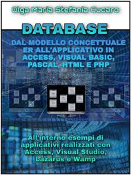 Database. Dal modello concettuale ER all'applicativo finale in Access, Visual Basic, Pascal, Html e Php