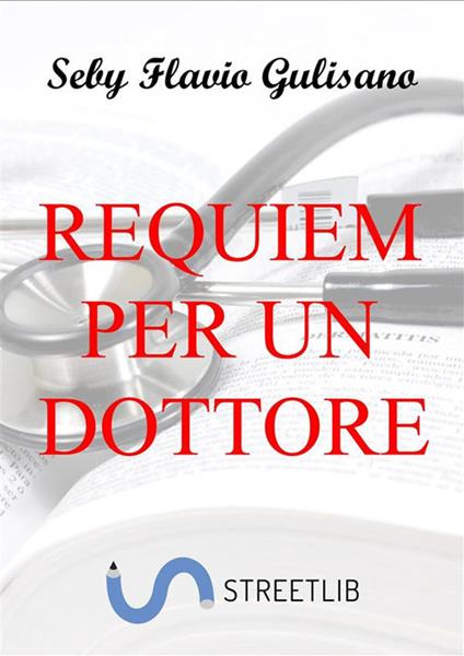 Requiem per un dottore - Seby Flavio Gulisano - ebook