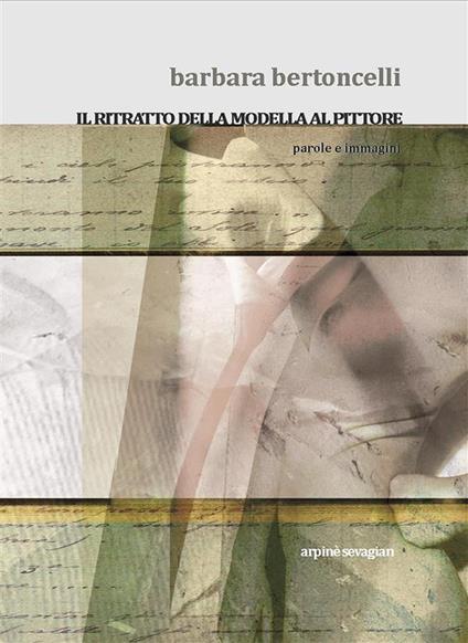 Barbara Bertoncelli. Il ritratto della modella al pittore. Ediz. illustrata - Arpinè Sevagian - ebook