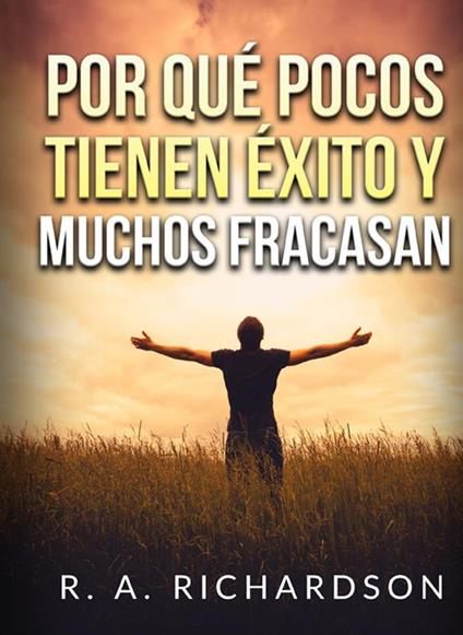 Por qué pocos tienen éxito y muchos fracasan - Ralph A. Richardson - copertina