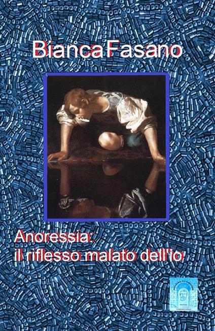 Anoressia: il riflesso malato dell'io - Bianca Fasano - ebook