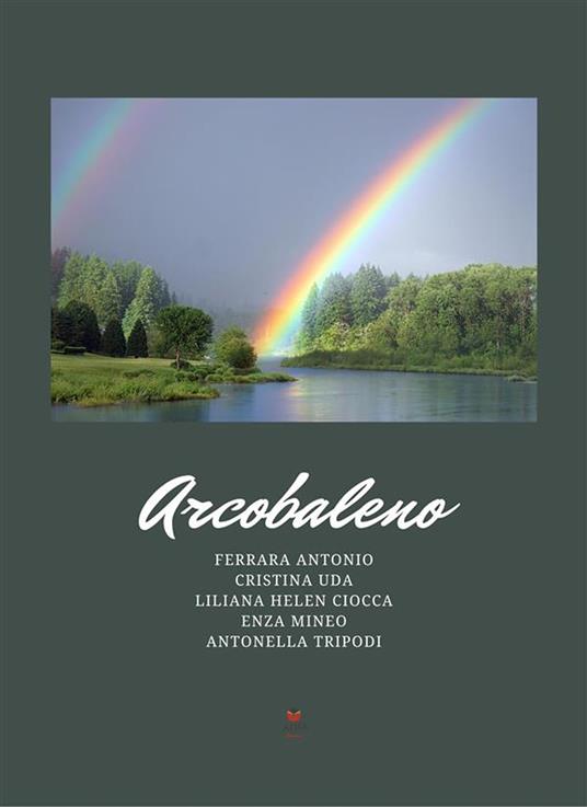 Arcobaleno - Enza Mineo,Antonio Ferrara,Liliana Helen Ciocca,Antonella Tripodi - ebook