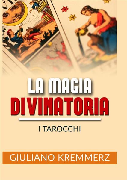 La magia divinatoria. I tarocchi - Giuliano Kremmerz - copertina