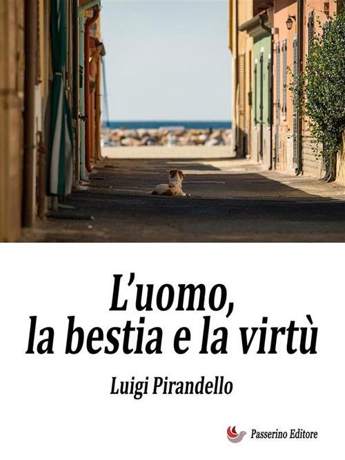 L' uomo, la bestia e la virtù - Luigi Pirandello - ebook