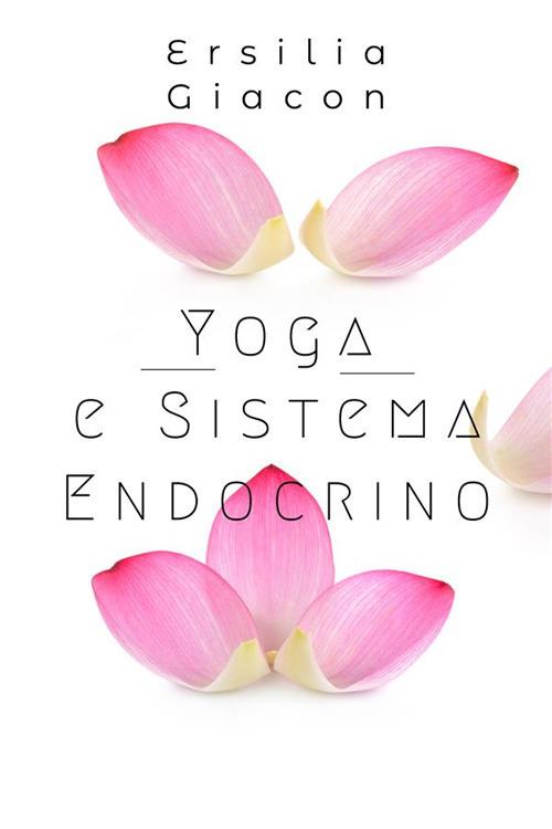 Yoga e sistema endocrino - Ersilia Giacon - ebook