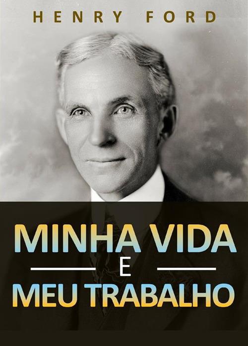 Minha vida e meu trabalho - Henry Ford - copertina