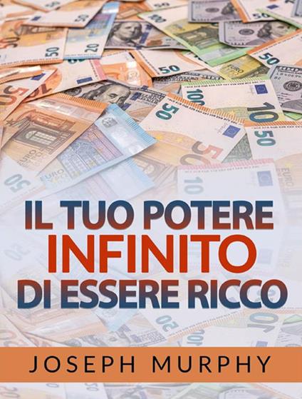 Il tuo potere infinito di essere ricco - Joseph Murphy - copertina