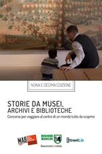 Storie da musei, archivi e biblioteche. I racconti e le fotografie. 9ª e 10ª edizione. Ediz. illustrata