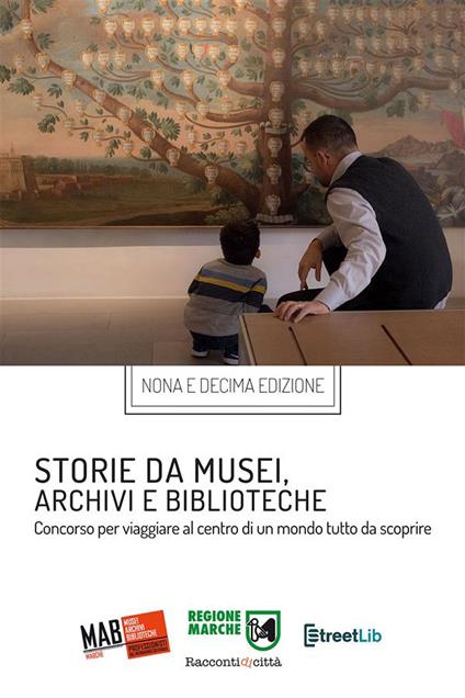 Storie da musei, archivi e biblioteche. I racconti e le fotografie. 9ª e 10ª edizione. Ediz. illustrata - AIB Marche - ebook