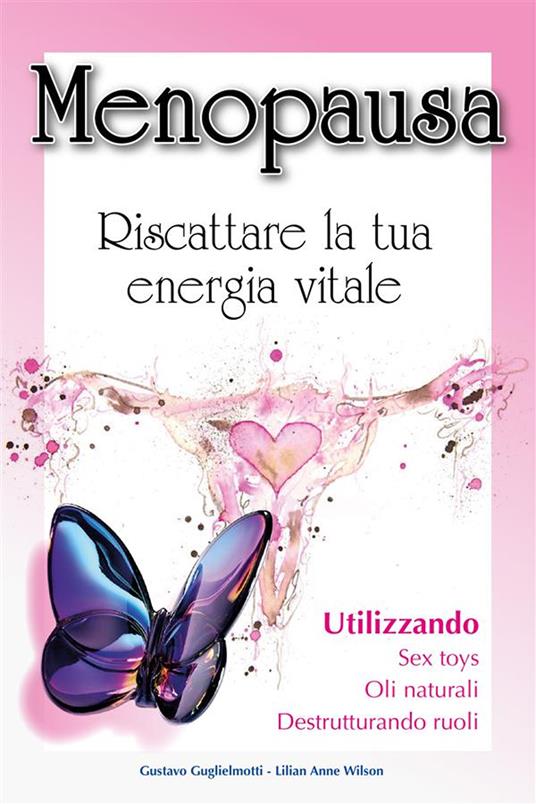 Menopausa. Riscattare la tua energia vitale - Gustavo Guglielmotti - ebook