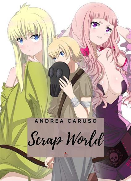 Scrap world - Andrea Caruso - ebook