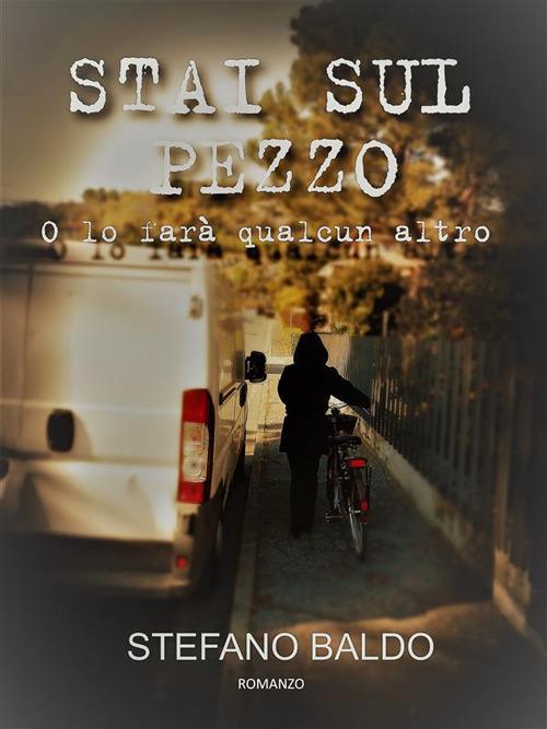 Stai sul pezzo o lo farà qualcun altro - Stefano Baldo - ebook