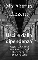 Uscire dalla dipendenza. Dagli approcci terapeutici agli interventi di prevenzione