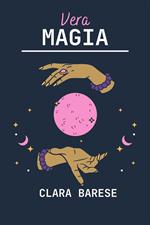 Vera Magia - Il Grande Libro degli Incantesimi Pratici