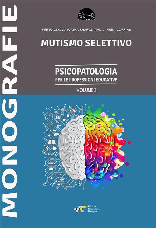 Mutismo selettivo. Psicopatologia per le professioni educative Vol. II - Pier Paolo Cavagna,Laura Corrias,Sharon Tiana - ebook