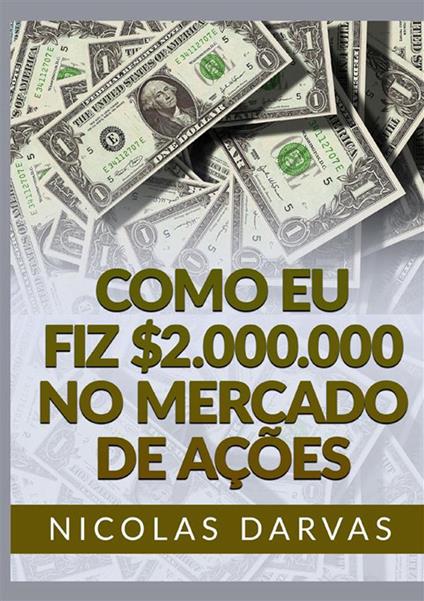 Como eu fiz $2.000.000 no mercado de ações - Nicolas Darvas - copertina