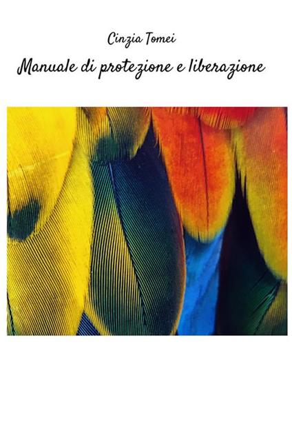 Manuale di protezione e liberazione. Nuova ediz. - Cinzia Tomei - copertina