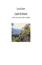 Ladri di limoni. E altri racconti fra ville e palazzi