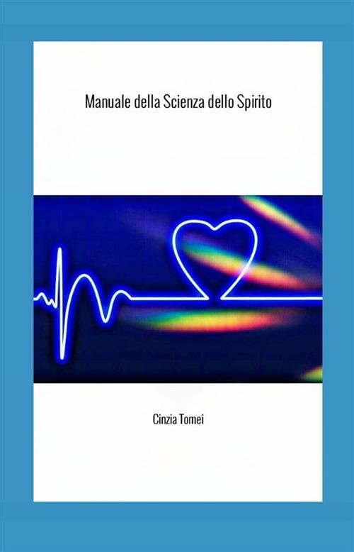 Manuale della Scienza dello Spirito - Cinzia Tomei - ebook