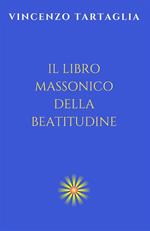 Il libro massonico della beatitudine. Ediz. integrale