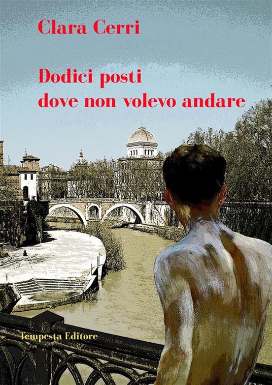 Dodici posti dove non volevo andare - Clara Cerri - ebook