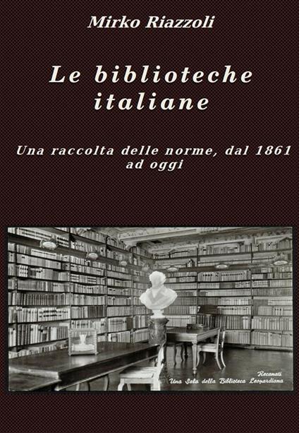 Le biblioteche italiane Le norme dal 1861 ad oggi - Mirko Riazzoli - ebook