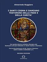 I Santi Cosma e Damiano testimoni della fede e della carità. Con guida storico-artistico-liturgica del Santuario ad essi intitolato in Santi Cosma e Damiano