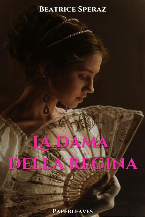 La Dama della Regina - Beatrice Speraz - ebook
