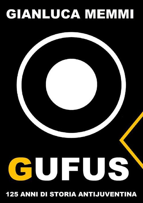 Gufus. 125 anni di storia antijuventina. Nuova ediz. - Gianluca Memmi - copertina