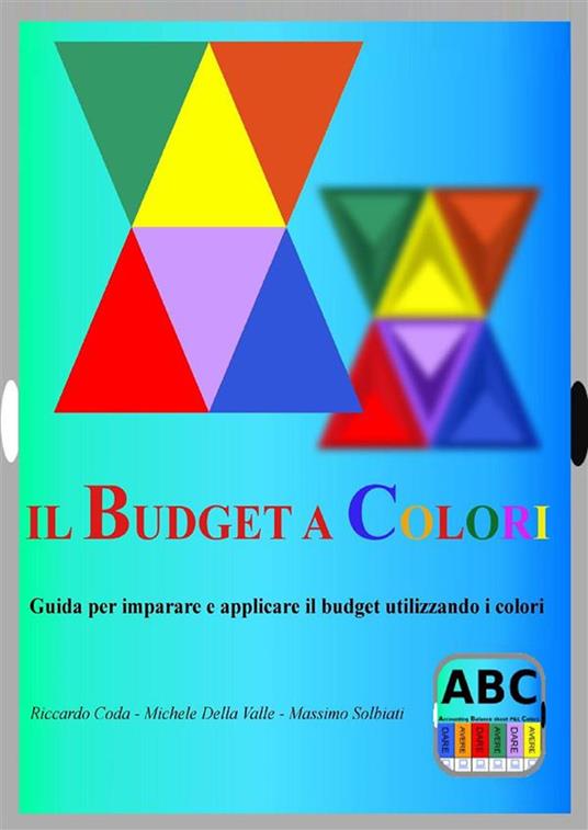 Il budget a colori. Guida per imparare e applicare il budget utilizzando i colori - Riccardo Coda,Michele Della Valle,Massimo Solbiati - ebook