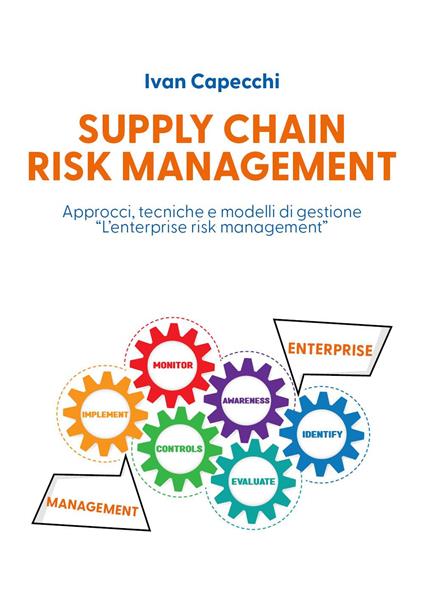 Supply chain risk management. Approcci, tecniche e modelli di gestione «l'enterprise risk management» - Ivan Capecchi - copertina