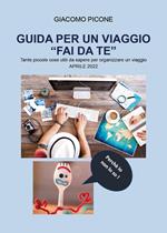 Guida per un viaggio «fai da te». Tante piccole cose utili da sapere per organizzare un viaggio
