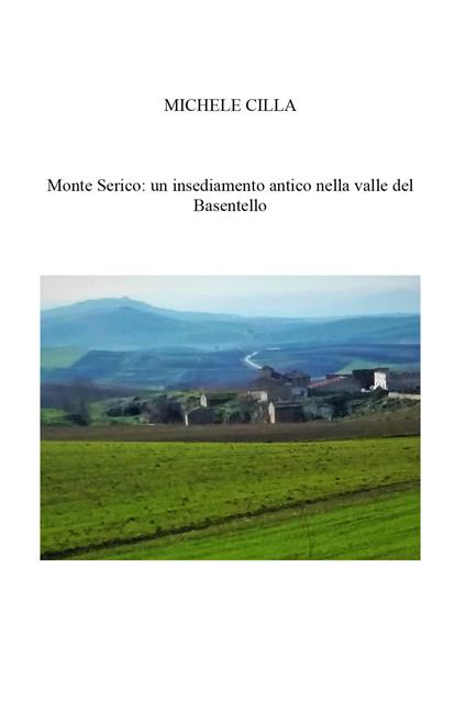 Monte Serico: un antico Borgo nella valle del Basentello - Michele Cilla - copertina